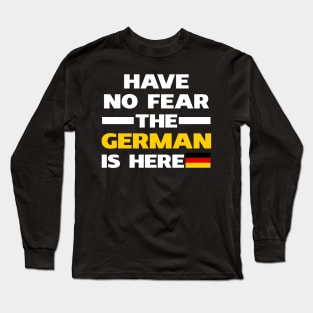 Have No Fear The German Is Here Proud Long Sleeve T-Shirt